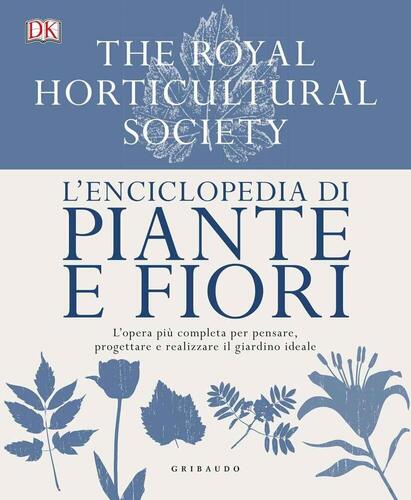 L'enciclopedia di piante e fiori. L'opera più completa per pensare, progettare e realizzare il giardino ideale. Ediz. a colori