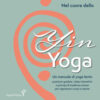 Nel cuore dello yin yoga. Un manuale di yoga lento