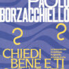 Chiedi bene e ti sarà dato. Le domande che ti cambiano lo sguardo, la mente, la vita