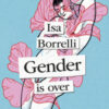 Gender is over. Ediz. italiana