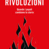 Rivoluzioni. Quando i popoli cambiano la storia