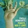 Piante, noi e loro. Biologia, simboli, sentimenti di una relazione speciale
