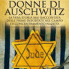 Le 999 donne di Auschwitz. La vera storia mai raccontata delle prime deportate nel campo di concentramento nazista