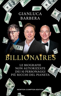 Billionaires. Le biografie non autorizzate dei 50 personaggi più ricchi del pianeta