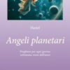 Angeli planetari. Preghiere per ogni giorni, settimana, mese dell'anno