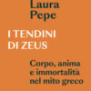 I tendini di Zeus. Corpo, anima e immortalità nel mito greco