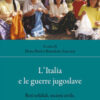 L'Italia e le guerre jugoslave. Reti solidali, società civile, istituzioni