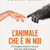 L'animale che è in noi. Il comportamento umano alla luce dell'etologia