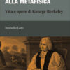 Dalla percezione alla metafisica. Vita e opere di George Berkeley