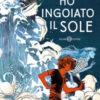 Ho ingoiato il sole