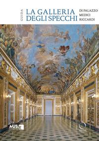 La galleria degli specchi di Palazzo Medici Riccardi. Guida