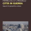 Città in guerra. Appunti di geopolitica urbana