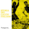 Storia del calcio italiano. Protagonisti, miti e identità di uno sport nazionale