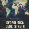 Geopolitica degli stretti. Tra guerra e (nuovo) ordine globale