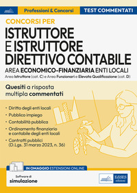 Concorsi istruttore e istruttore direttivo contabile. Area economico finanziaria enti locali. Test commentati. Quesiti a risposta multipla con soluzione commentata. Per istruttore, istruttore dir ...