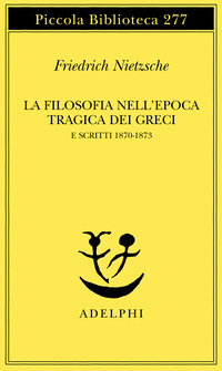 La filosofia nell'epoca tragica dei greci e scritti 1870-1873