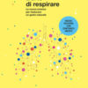 L'arte di respirare. La nuova scienza per rieducare un gesto naturale. Nuova ediz.