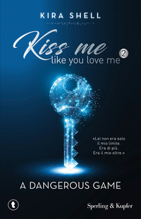 A dangerous game. Kiss me like you love me. Ediz. italiana Vol. 2