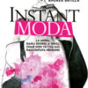 Instant moda. La moda, dagli esordi a oggi, come non ve l'ha mai raccontata nessuno