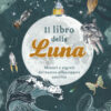 Il libro della luna. Misteri e segreti del nostro affascinante satellite