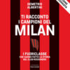 Ti racconto i campioni del Milan. I fuoriclasse che hanno fatto la storia del club rossonero