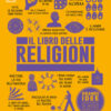 Il libro delle religioni. Grandi idee spiegate in modo semplice