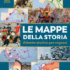 Le mappe della storia. Atlante storico per ragazzi