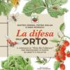 La difesa dell'orto. Il manuale di «Orto da coltivare» per proteggere le piante da insetti e malattie