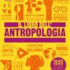 Il libro dell'antropologia. Grandi idee spiegate in modo semplice