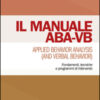 Manuale ABA-VB. Applied behavior analysis and verbal behavior. Fondamenti, tecniche e programmi di intervento