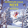 Avventure sulla neve in tutto il mondo. 200 viaggi indimenticabili