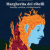 Margherita dei ribelli. Sorella, eretica, rivoluzionaria