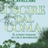 Uscire dal coma. Il lungo viaggio di chi è ritornato