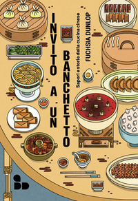 Invito a un banchetto. Sapori e storie della cucina cinese