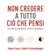 Non credere a tutto ciò che pensi. Come raggiungere i propri obiettivi evitando le trappole del pensare