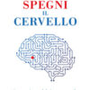 Spegni il cervello. Arte e scienza del riposo mentale