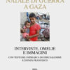 Natale di guerra a Gaza. Interviste, omelie e immagini. Con testi del patriarca di Gerusalemme e di papa Francesco