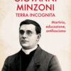 Giovanni Minzoni terra incognita. Martirio, educazione, antifascismo