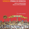 Venezia prima di Venezia. Mito e fondazione della città lagunare