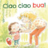 Ciao ciao bua! Ediz. a colori