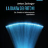 La danza dei fotoni. Da Einstein al teletrasporto quantistico