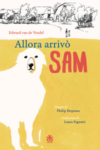 Allora arrivò Sam. Ediz. illustrata