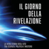 Il giorno della rivelazione. La vera storia degli Ufo tra scienza, politica e mistero. Ediz. integrale