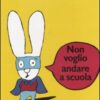 Non voglio andare a scuola. Ediz. illustrata