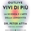 Outlive. Vivi di più. La scienza e l'arte della longevità