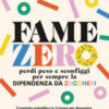 Fame zero. Perdi peso e sconfiggi per sempre la dipendenza da zuccheri. Il metodo scientifico in 3 tappe per dimagrire, aumentare l'energia, eliminare gli attacchi di fame e abbassare i livelli d ...
