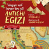 Viaggio nel tempo tra gli antichi Egizi. Ediz. a colori. Con 51 Carte