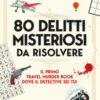 80 delitti misteriosi da risolvere