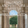 Palladio architettura e impresa nella Vicenza del Rinascimento. Ediz. a colori