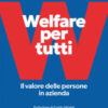 Welfare per tutti. Il valore delle persone in azienda